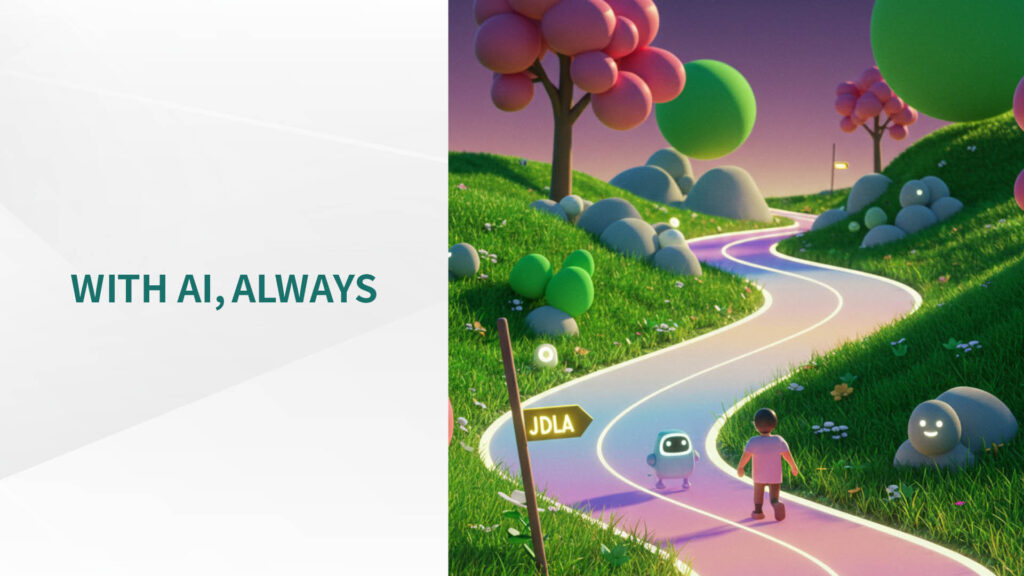 WITH AI ALWAYS / AIを味方に、人生を豊かに。その道は、JDLAが拓く。